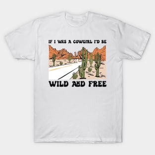 If I Was A Cowgirl I'd Be Wild And Free Country Music T-Shirt